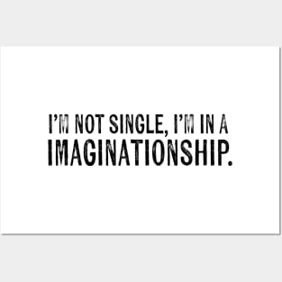 I'm not single, I'm in a imaginationship Posters and Art